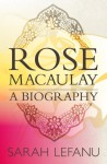 Rose Macaulay: A Biography - Sarah LeFanu