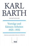 Karl Barth Gesamtausgab III. Vortrage Und Kleinere Arbeiten: Vortrage Und Kleinere Arbeiten 1925-1930 - Anton Drewes, Hermann Schmidt, Hinrich Stoevesandt