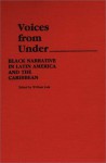 Voices from Under: Black Narrative in Latin America and the Caribbean (New Directions in Librarianship,) - William Luis