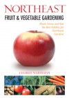 Northeast Fruit & Vegetable Gardening: Plant, Grow, and Eat the Best Edibles for Northeast Gardens - Charlie Nardozzi