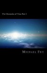 The Chronicles of Time Part 1: Trevor Trubble and the Time Machine - Michael Fry