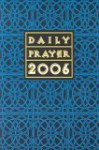 Daily Prayer 2006: A Book of Prayer, Psalms, Sacred Reading, and Rflection in Tune with the Seasons, Feasts, and Ordinary Days of the Yea - Bryan M. Cones