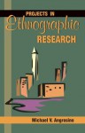Projects in Ethnographic Research - Michael V. Angrosino, Angrosino, Michael V. Angrosino, Michael V.
