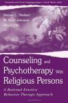 Counseling and Psychotherapy with Religious Persons: A Rational Emotive Behavior Therapy Approach (LEA's Personality & Clinical Psychology) - Stevan Lars Nielsen, W. Brad Johnson, Stevan L. Nielsen