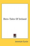 Hero-Tales of Ireland - Jeremiah Curtin