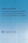 Depression Glass: Documentary Photography and the Medium of the Camera-Eye in Charles Reznikoff, George Oppen, and William Carlos Williams - Monique Vescia
