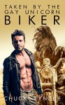 Taken By The Gay Unicorn Biker - Chuck Tingle