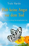 Hab keine Angst vor dem Tod - Was die Forschung herausgefunden hat - Trutz Hardo