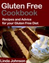 Gluten Free Cookbook - Recipes and Advice for your Gluten Free Diet - Linda Johnson