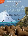 Who Needs an Iceberg? - Karen Patkau