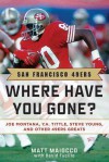 San Francisco 49ers: Where Have You Gone? Joe Montana, Y. A. Tittle, Steve Young, and Other 49ers Greats - Matt Maiocco, David Fucillo