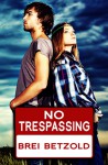 No Trespassing - Brei Betzold