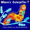 Where's Caterpillar? - Sarah Godwin, Louise Batchelor