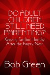 Do Adult Children Still Need Parenting? - Bob Green