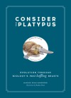Consider the Platypus: Evolution through Biology's Most Baffling Beasts - Rodica Prato, Maggie Ryan Sandford
