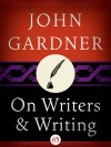 On Writers and Writing - John Gardner