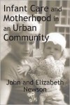 Infant Care and Motherhood in an Urban Community - John Newson, Elizabeth Newson