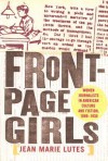 Front-Page Girls: Women Journalists in American Culture and Fiction, 1880-1930 - Jean Marie Lutes