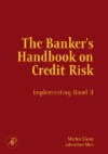 The Banker's Handbook on Credit Risk: Implementing Basel II - Morton Glantz, Johnathan Mun