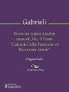 Ricercar sopra Martin menoit, No. 5 from "Canzoni Alla Francese et Ricercari Ariosi" - Andrea Gabrieli