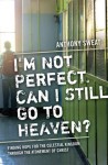 I'm Not Perfect. Can I Still Go to Heaven? - Anthony Sweat