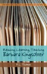 Reading, Learning, Teaching Barbara Kingsolver (Confronting the Text, Confronting the World) - P.L. Thomas