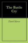 The Battle Cry - David Mercer