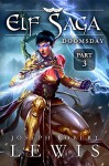 Elf Saga, Book 1: Doomsday (Part 3) - Joseph Robert Lewis