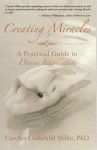 Creating Miracles: Understanding the Experience of Divine Intervention - Carolyn Miller