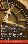 History of the New Netherlands, Province of New York, and State of New York: Vol. 2 - William Dunlap