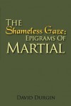 The Shameless Gaze: Epigrams of Martial: Selected Epigrams - Marcus Valerius Martialis