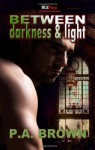 Between Darkness and Light - P.A. Brown