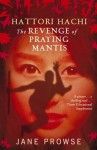 Hattori Hachi: The Revenge of Praying Mantis - Jane Prowse