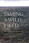 Taming the Wild Field: Colonization and Empire on the Russian Steppe - Williard Sunderland