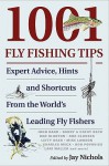 1001 Fly Fishing Tips: Expert Advice, Hints and Shortcuts From the World's Leading Fly Fishers - Jay Nichols