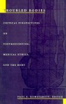 Troubled Bodies: Critical Perspectives on Postmodernism, Medical Ethics, and the Body - Paul A. Komesaroff