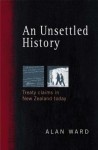 An Unsettled History: Treaty Claims In New Zealand Today - Alan Ward