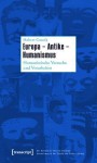 Europa - Antike - Humanismus: Humanistische Versuche Und Vorarbeiten (Hg. Von Hildegard Cancik-Lindemaier) - Hubert Cancik