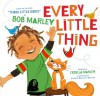 Every Little Thing: Based on the song 'Three Little Birds' by Bob Marley - Bob Marley, Cedella Marley, Vanessa Brantley-Newton