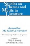 Recognition: The Poetics of Narrative: Interdisciplinary Studies on Anagnorisis - Philip F. Kennedy, Marilyn Lawrence