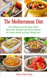 The Mediterranean Diet: 101 Delicious Low Fat Soup, Salad, Main Dish, Breakfast and Dessert Recipes for Better Health and Natural Weight Loss (Healthy Weight Loss Diets Book 2) - Alissa Noel Grey