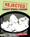 Rejected Sunday School Lessons - Steven Case