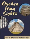 Chichen Itza Sights: a travel guide to the main attractions in Chichen Itza, Mexico - MobileReference