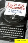 Plots and Characters: A Screenwriter on Screenwriting - Millard Kaufman