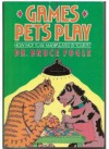 Games Pets Play Or How Not To Be Manipulated By Your Pet - Bruce Fogle