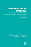Innovations in Banking (RLE:Banking & Finance): Business Strategies and Employee Relations (Routledge Library Editions: Banking & Finance) - Tim Morris