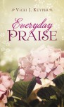 Everyday Praise - Vicki J. Kuyper