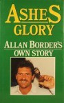 Ashes Glory: Allan Border's Own Story - Allan Border