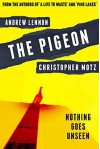 The Pigeon: Nothing Goes Unseen - Christopher Motz, Andrew Lennon, Ryan C. Thomas