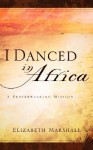 I Danced in Africa - Elizabeth Marshall